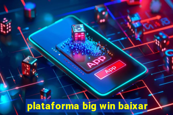 plataforma big win baixar